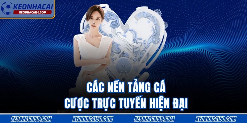 Các nền tảng cá cược trực tuyến hiện đại