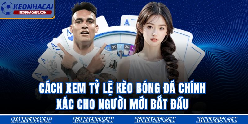 Cách Xem Tỷ Lệ Kèo Bóng Đá Chính Xác 2025