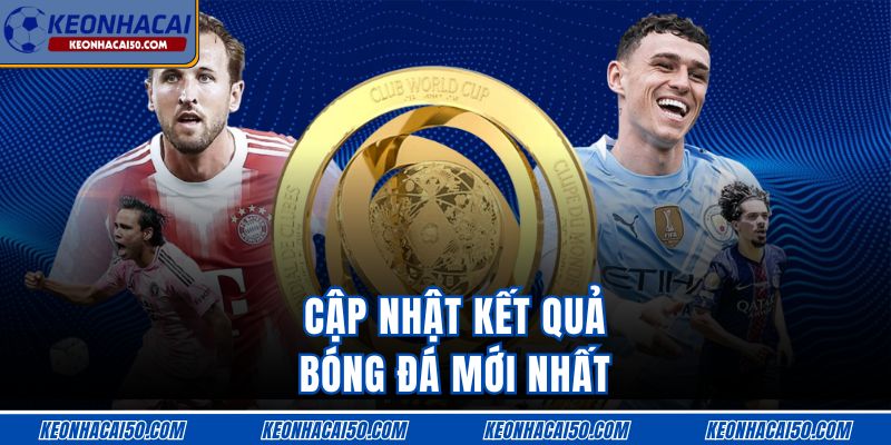 Cập nhật Kết quả bóng đá mới nhất