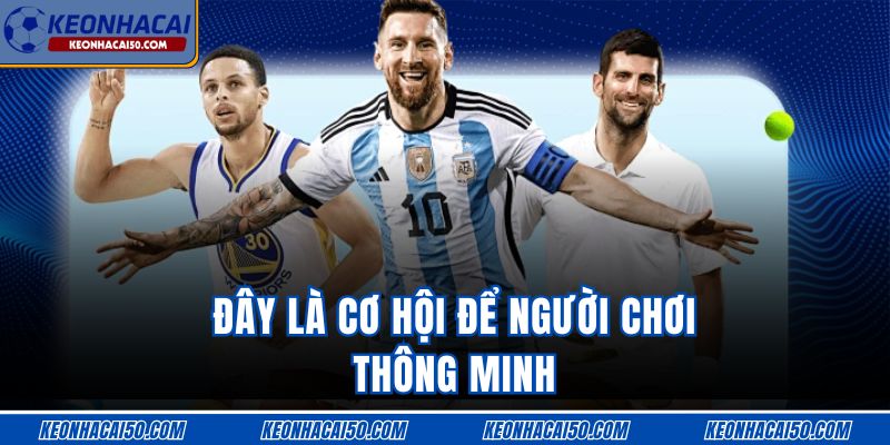 Đây là cơ hội để người chơi thông minh