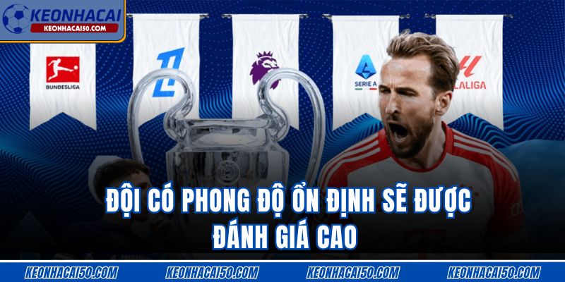 Đội có phong độ ổn định sẽ được đánh giá cao 