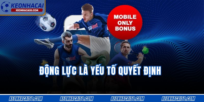 Động lực là yếu tố quyết định