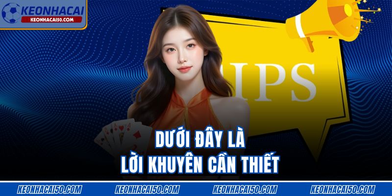 Dưới đây là lời khuyên cần thiết