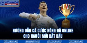 Hướng Dẫn Cá Cược Bóng Đá Online Cho Người Mới