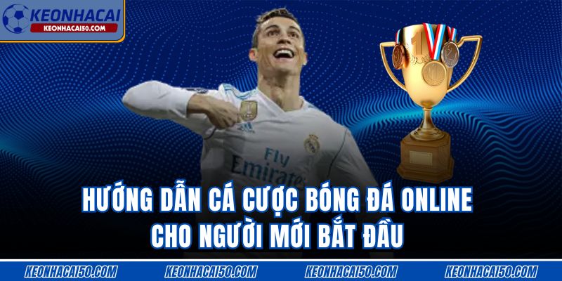 Hướng Dẫn Cá Cược Bóng Đá Online Cho Người Mới