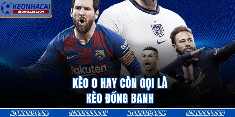Kèo 0 hay còn gọi là kèo đồng banh