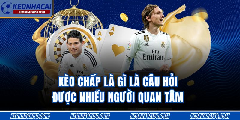 Kèo chấp là gì là câu hỏi được nhiều người quan tâm