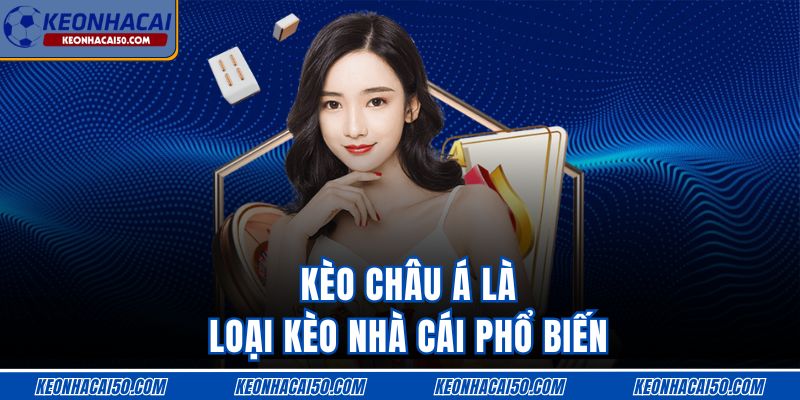 Kèo châu Á là loại kèo nhà cái phổ biến