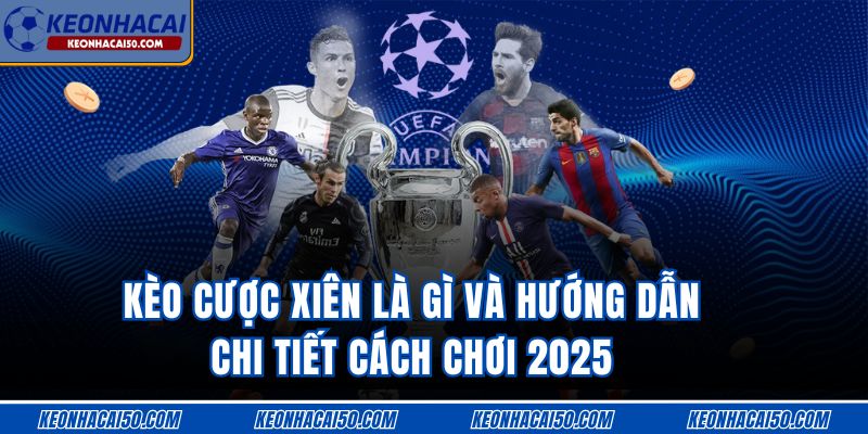 Kèo Cược Xiên Là Gì Và Hướng Dẫn Chi Tiết 2025