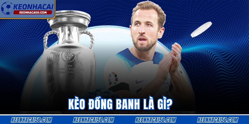 Kèo đồng banh là gì?