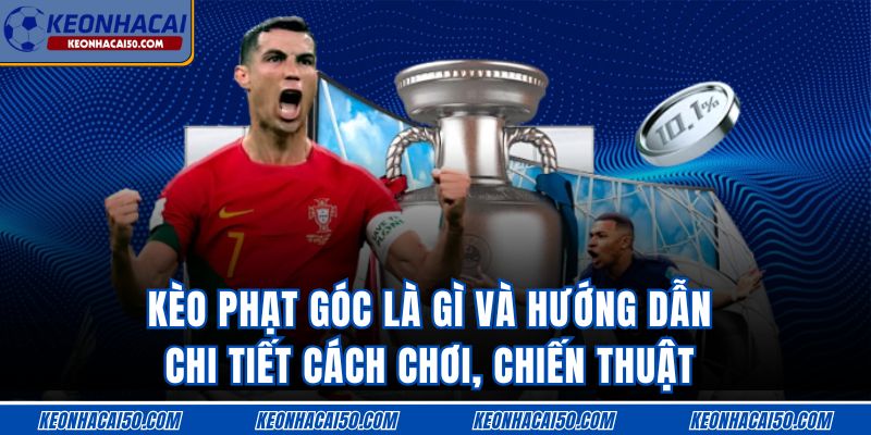 Kèo Phạt Góc Là Gì - Hướng Dẫn Chi Tiết Chiến Thuật