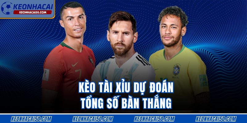 Kèo tài xỉu dự đoán tổng số bàn thắng