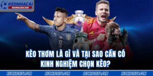 Kinh Nghiệm Chọn Kèo Thơm Từ Chuyên Gia Nhà Cái 2025