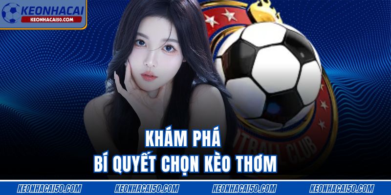 Khám phá bí quyết chọn Kèo thơm