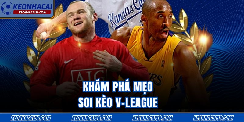 Khám phá mẹo soi kèo V-League