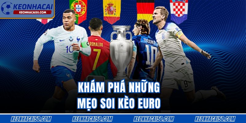 Khám phá những mẹo soi Kèo Euro