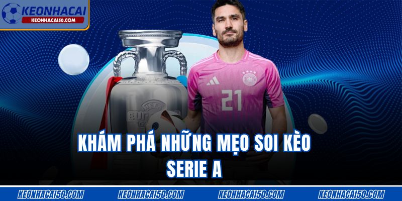 Khám phá những mẹo soi kèo Serie A