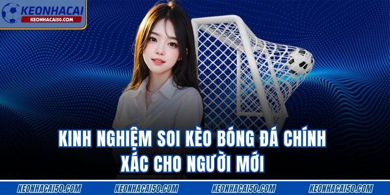 Kinh Nghiệm Soi Kèo Bóng Đá Chính Xác 2025