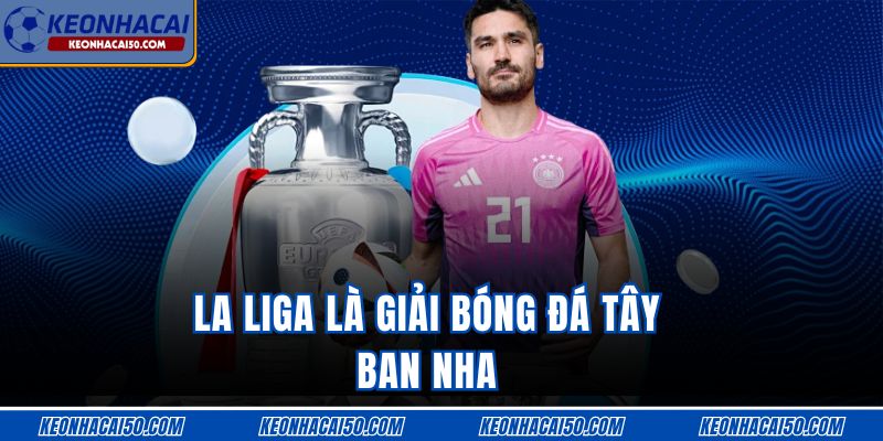 La Liga là giải bóng đá Tây Ban Nha