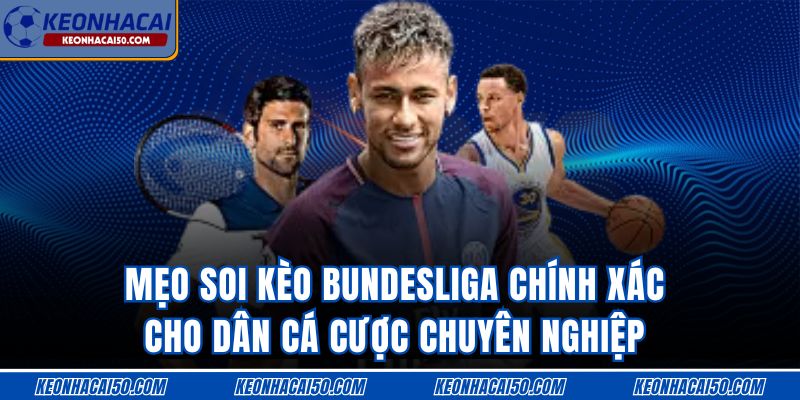 Mẹo Soi Kèo Bundesliga Chính Xác Chuyên Nghiệp