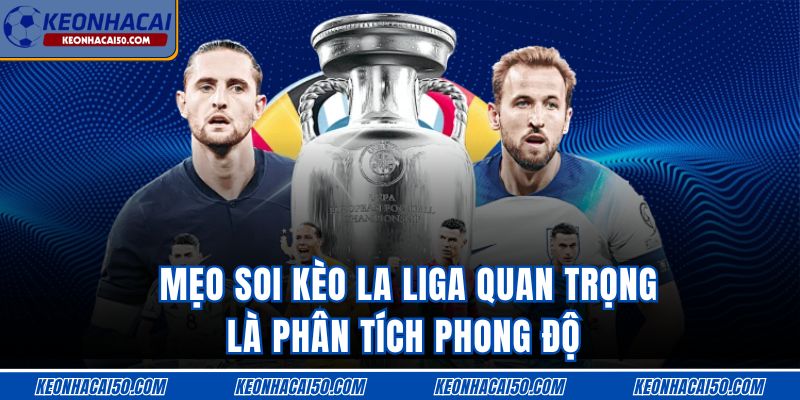Mẹo soi kèo La Liga quan trọng là phân tích phong độ 