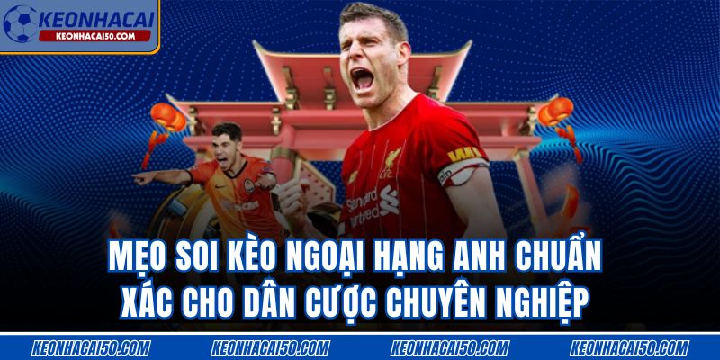 Mẹo Soi Kèo Ngoại Hạng Anh Chuẩn Xác Cho Dân Cược