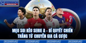 Mẹo Soi Kèo Serie A - Bí Quyết Chiến Thắng Từ Chuyên Gia Cá Cược