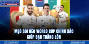 Mẹo Soi Kèo World Cup Chính Xác Giúp Bạn Thắng Lớn