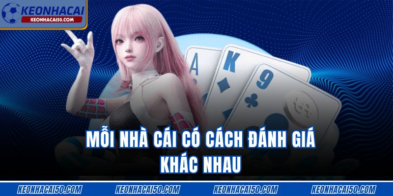 Mỗi nhà cái có cách đánh giá khác nhau