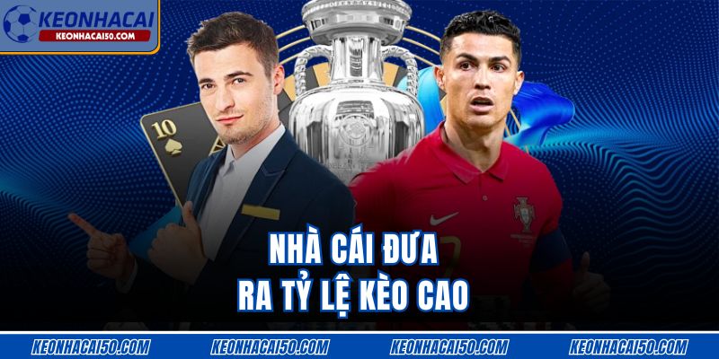 Nhà cái đưa ra tỷ lệ kèo cao