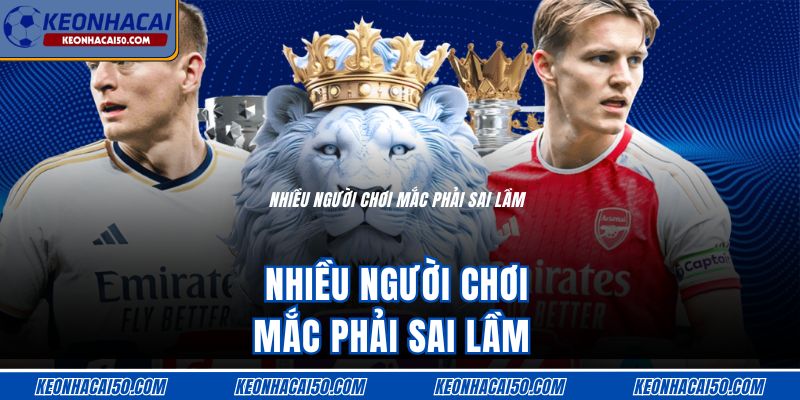 Nhiều người chơi mắc phải sai lầm 