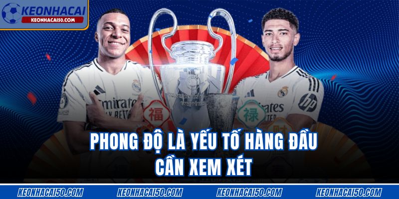 Phong độ là yếu tố hàng đầu cần xem xét
