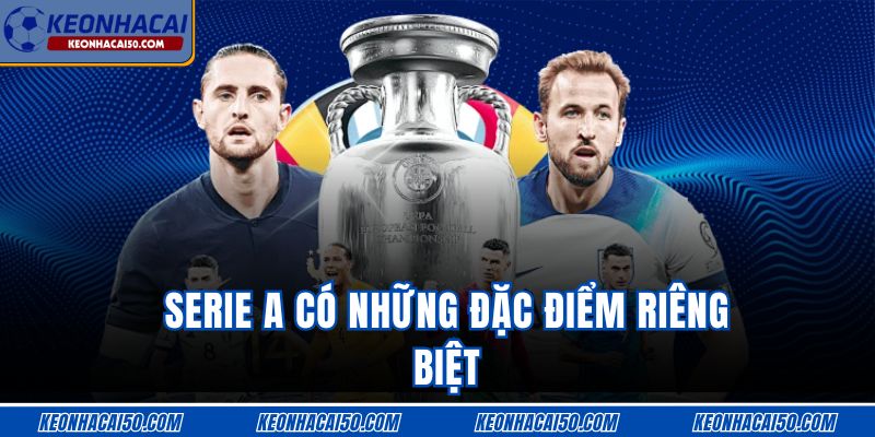 Mẹo soi kèo Serie A có những đặc điểm riêng biệt 