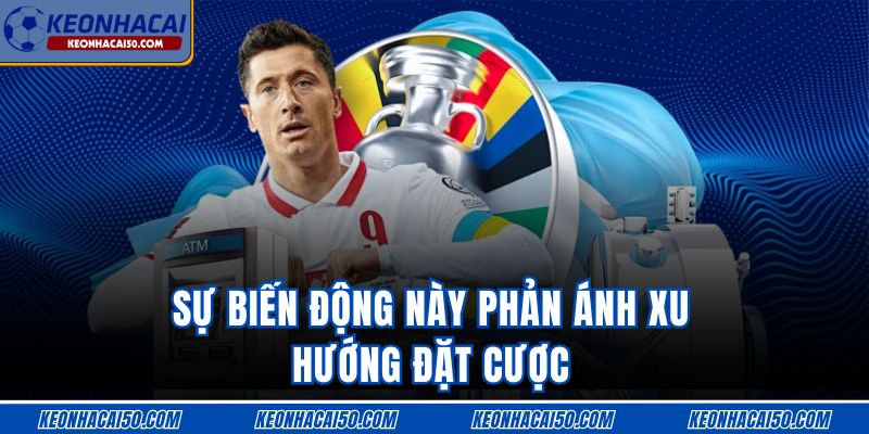 Sự biến động này phản ánh xu hướng đặt cược