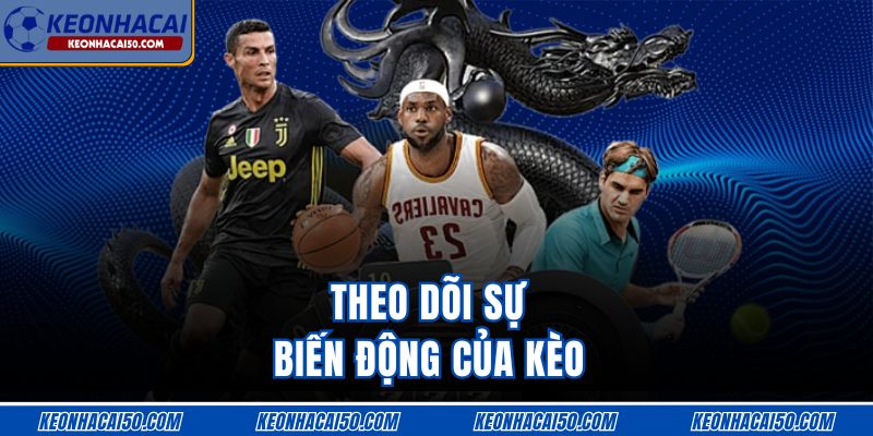 Theo dõi sự biến động của kèo