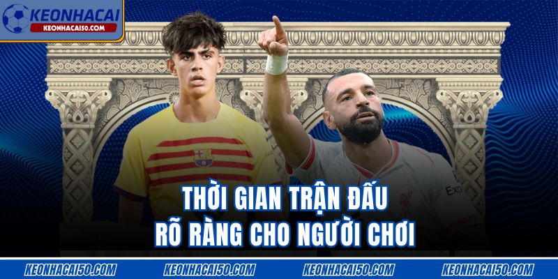 Thời gian trận đấu rõ ràng cho người chơi