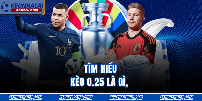 Tìm hiểu kèo 0.25 là gì