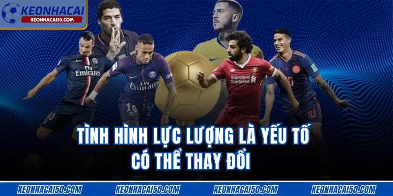 Tình hình lực lượng là yếu tố có thể thay đổi 