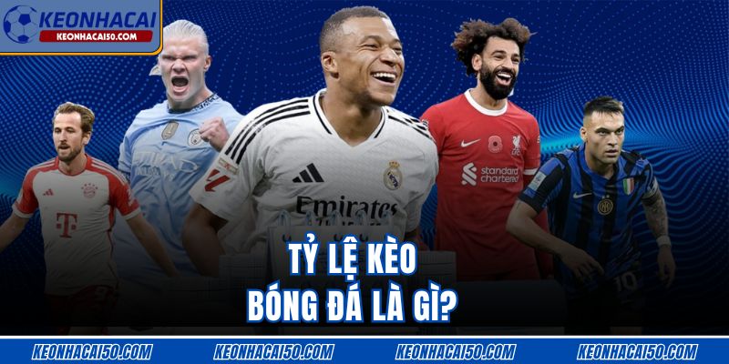 Tỷ lệ kèo bóng đá là gì?