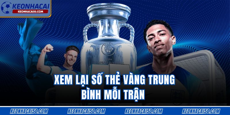 Xem lại số thẻ vàng trung bình mỗi trận